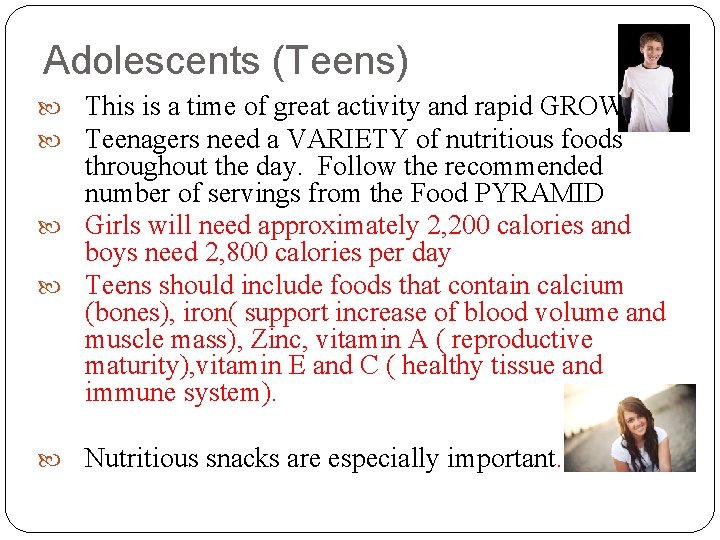 Adolescents (Teens) This is a time of great activity and rapid GROWTH Teenagers need