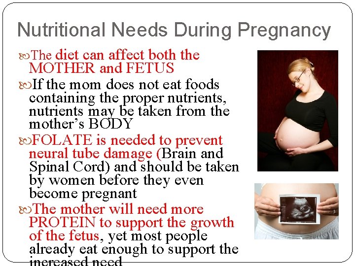 Nutritional Needs During Pregnancy The diet can affect both the MOTHER and FETUS If