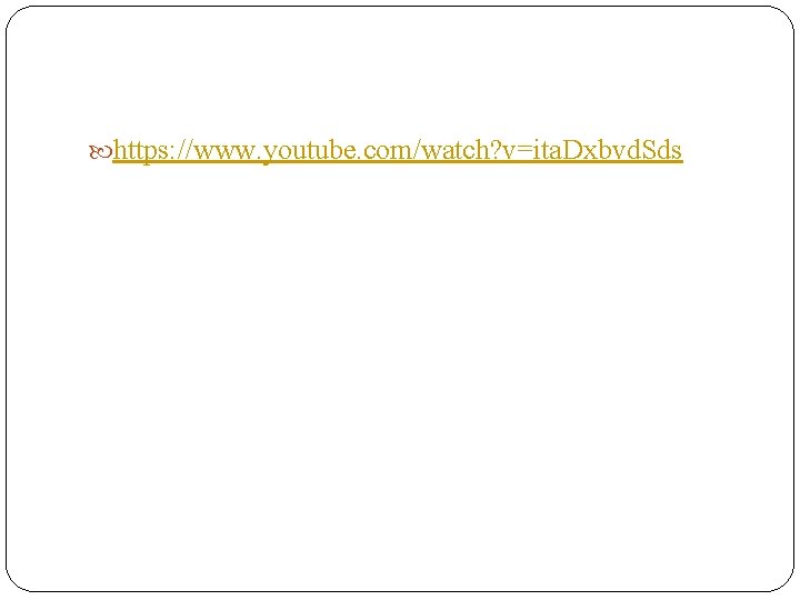  https: //www. youtube. com/watch? v=ita. Dxbvd. Sds 