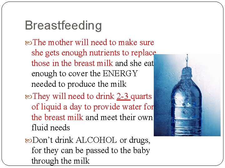 Breastfeeding The mother will need to make sure she gets enough nutrients to replace