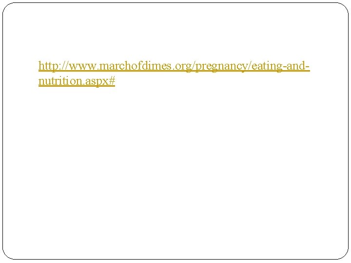 http: //www. marchofdimes. org/pregnancy/eating-andnutrition. aspx# 