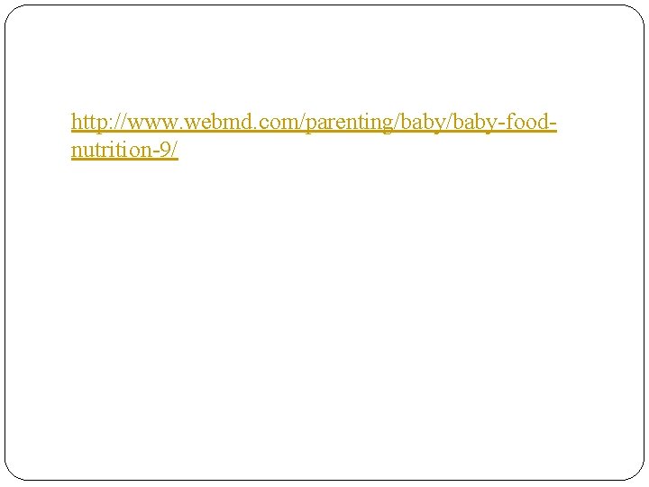 http: //www. webmd. com/parenting/baby-foodnutrition-9/ 