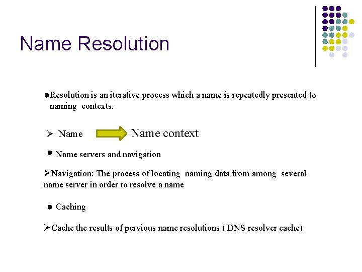 Name Resolution is an iterative process which a name is repeatedly presented to naming