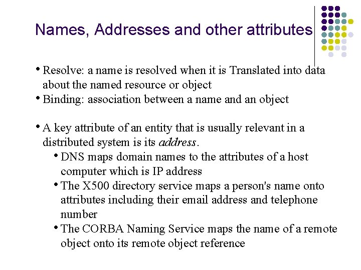 Names, Addresses and other attributes • Resolve: a name is resolved when it is