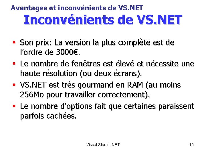 Avantages et inconvénients de VS. NET Inconvénients de VS. NET § Son prix: La