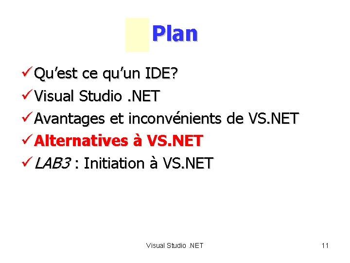 Plan ü Qu’est ce qu’un IDE? ü Visual Studio. NET ü Avantages et inconvénients