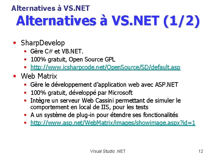 Alternatives à VS. NET (1/2) § Sharp. Develop § Gère C# et VB. NET.