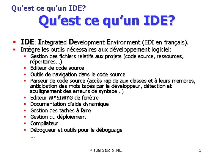 Qu’est ce qu’un IDE? § IDE: Integrated Development Environment (EDI en français). § Intègre