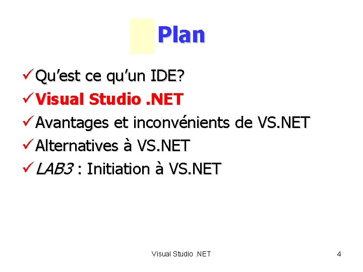 Plan ü Qu’est ce qu’un IDE? ü Visual Studio. NET ü Avantages et inconvénients