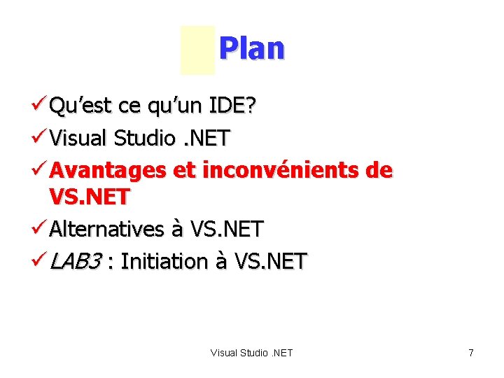 Plan ü Qu’est ce qu’un IDE? ü Visual Studio. NET ü Avantages et inconvénients