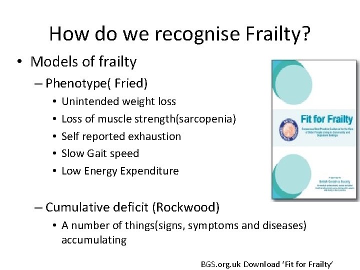How do we recognise Frailty? • Models of frailty – Phenotype( Fried) • •