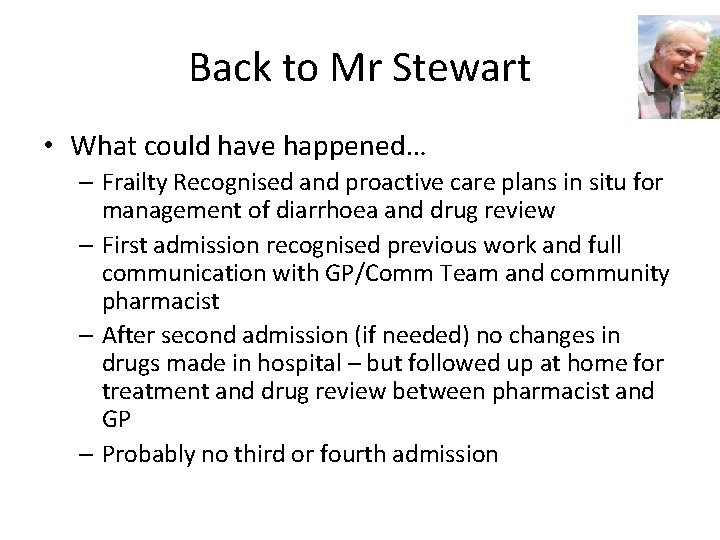 Back to Mr Stewart • What could have happened… – Frailty Recognised and proactive