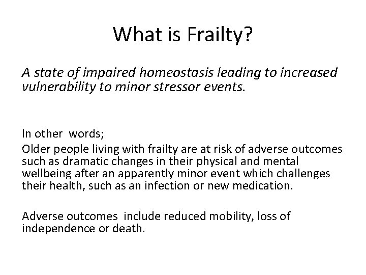 What is Frailty? A state of impaired homeostasis leading to increased vulnerability to minor