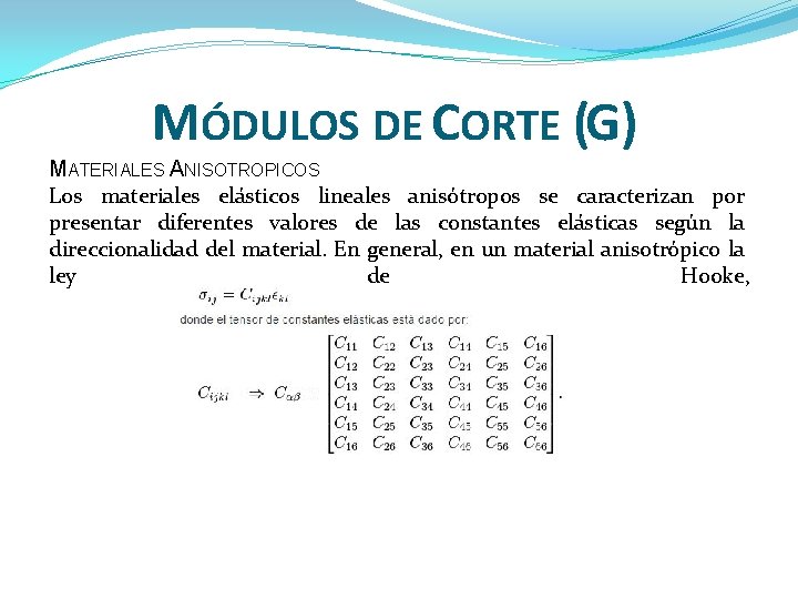 MÓDULOS DE CORTE (G) MATERIALES ANISOTROPICOS Los materiales elásticos lineales anisótropos se caracterizan por