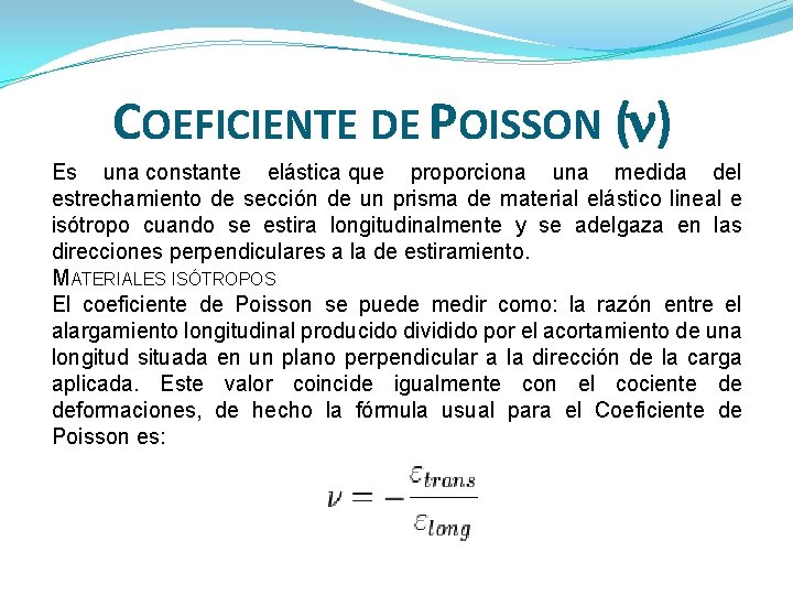 COEFICIENTE DE POISSON ( ) Es una constante elástica que proporciona una medida del