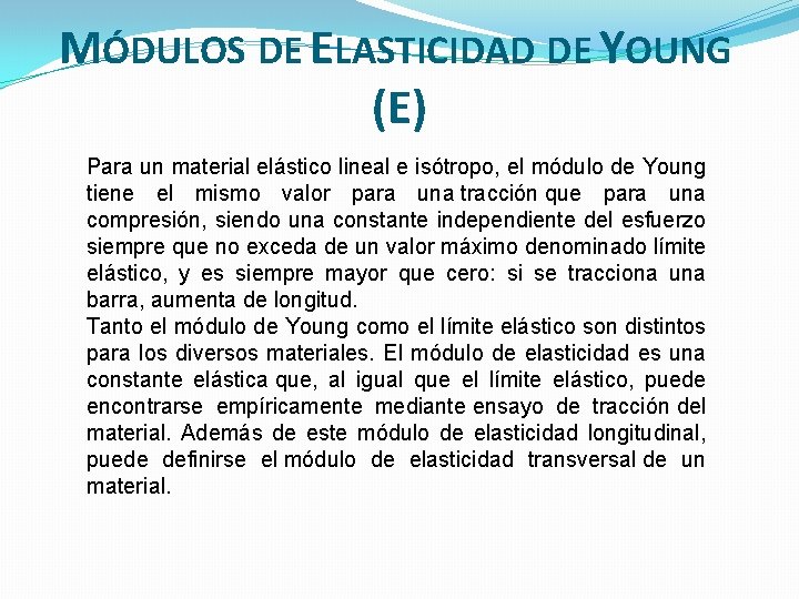 MÓDULOS DE ELASTICIDAD DE YOUNG (E) Para un material elástico lineal e isótropo, el