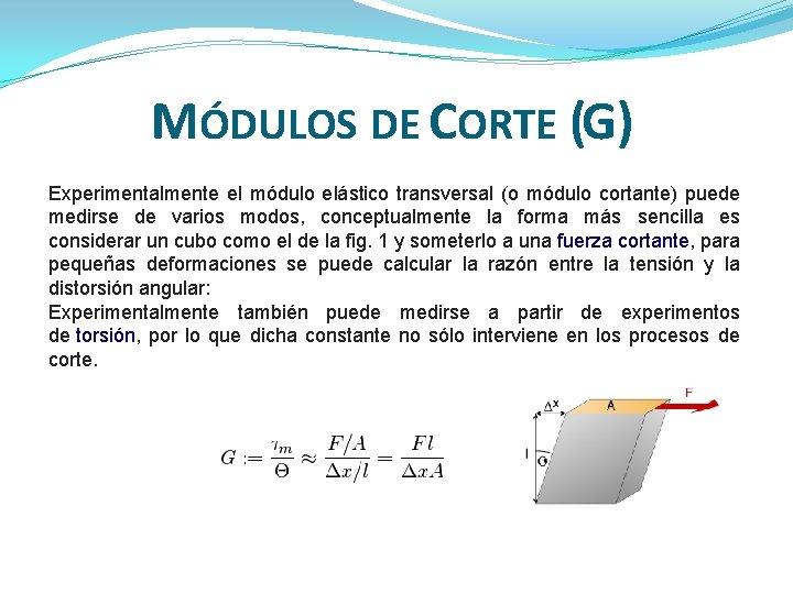 MÓDULOS DE CORTE (G) Experimentalmente el módulo elástico transversal (o módulo cortante) puede medirse