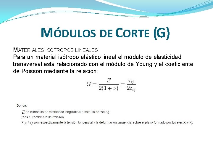 MÓDULOS DE CORTE (G) MATERIALES ISÓTROPOS LINEALES Para un material isótropo elástico lineal el