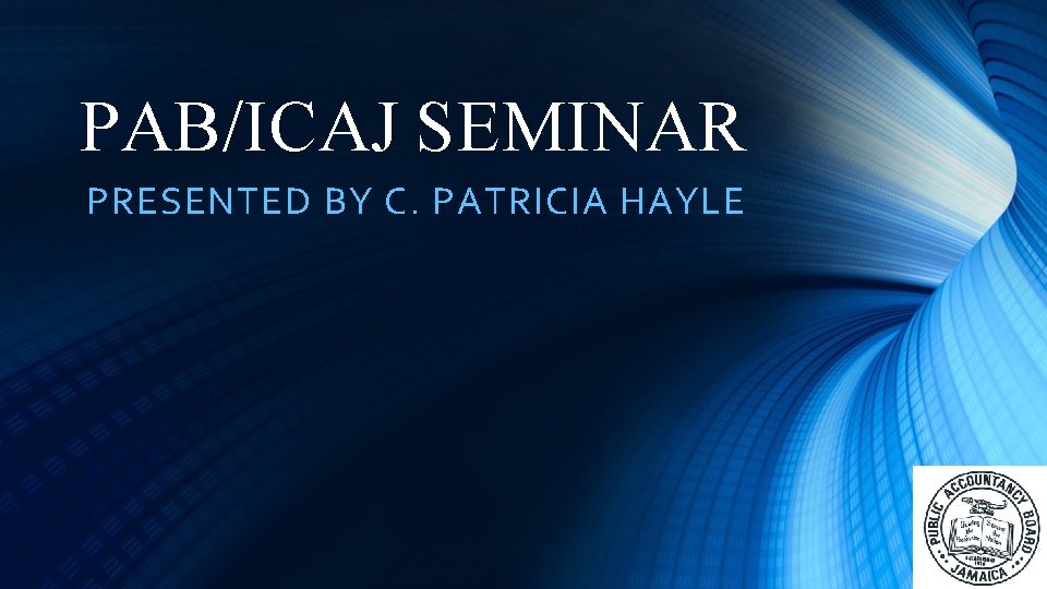 PAB/ICAJ SEMINAR PRESENTED BY C. PATRICIA HAYLE 