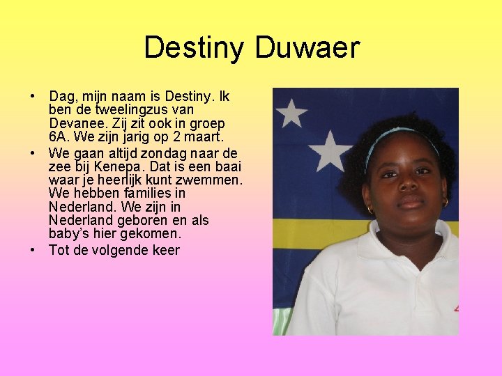 Destiny Duwaer • Dag, mijn naam is Destiny. Ik ben de tweelingzus van Devanee.