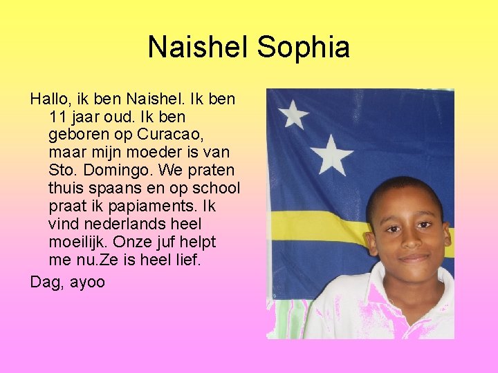 Naishel Sophia Hallo, ik ben Naishel. Ik ben 11 jaar oud. Ik ben geboren