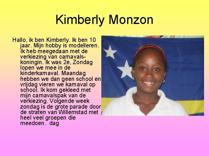 Kimberly Monzon Hallo, ik ben Kimberly. Ik ben 10 jaar. Mijn hobby is modelleren.