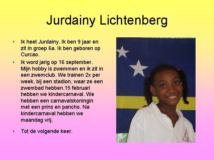 Jurdainy Lichtenberg • • • Ik heet Jurdainy. Ik ben 9 jaar en zit