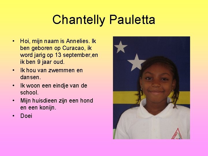 Chantelly Pauletta • Hoi, mijn naam is Annelies. Ik ben geboren op Curacao, ik