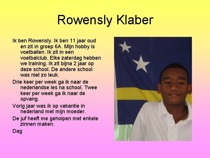 Rowensly Klaber Ik ben Rowensly. Ik ben 11 jaar oud en zit in groep