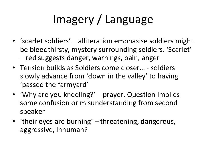 Imagery / Language • ‘scarlet soldiers’ – alliteration emphasise soldiers might be bloodthirsty, mystery