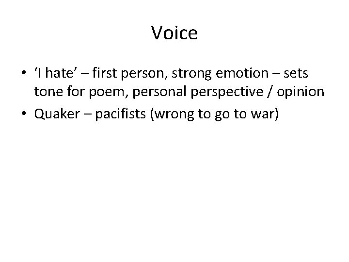Voice • ‘I hate’ – first person, strong emotion – sets tone for poem,