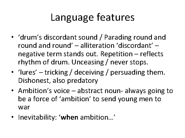 Language features • ‘drum’s discordant sound / Parading round and round’ – alliteration ‘discordant’