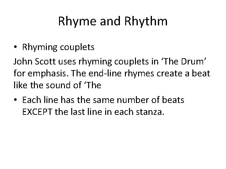Rhyme and Rhythm • Rhyming couplets John Scott uses rhyming couplets in ‘The Drum’