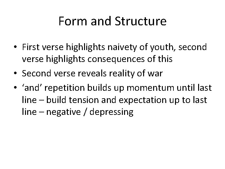 Form and Structure • First verse highlights naivety of youth, second verse highlights consequences