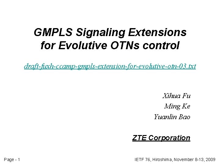 GMPLS Signaling Extensions for Evolutive OTNs control draft-fuxh-ccamp-gmpls-extension-for-evolutive-otn-03. txt Xihua Fu Ming Ke Yuanlin