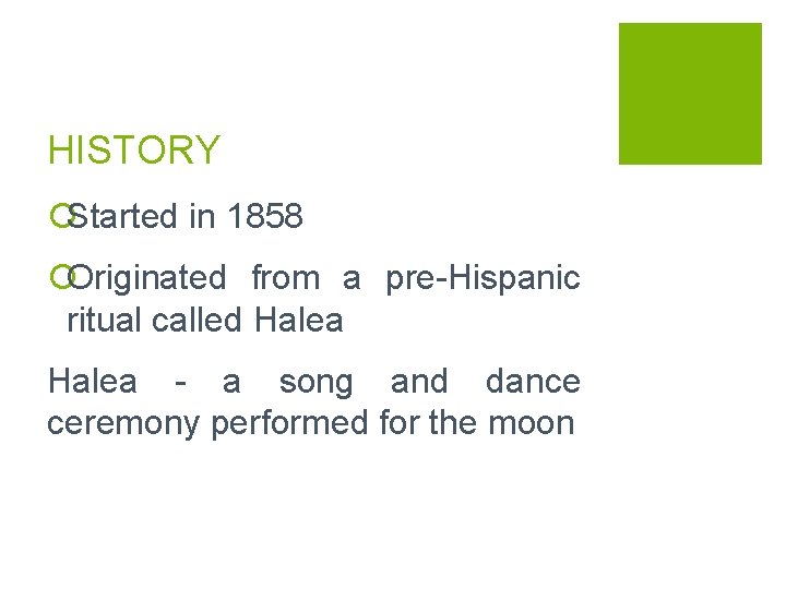 HISTORY ¡Started in 1858 ¡Originated from a pre-Hispanic ritual called Halea - a song