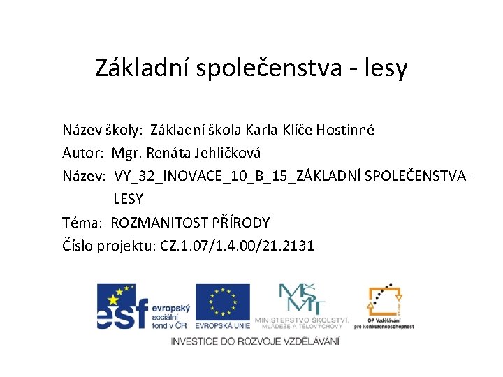 Základní společenstva - lesy Název školy: Základní škola Karla Klíče Hostinné Autor: Mgr. Renáta