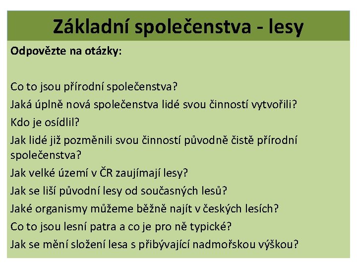 Základní společenstva - lesy Odpovězte na otázky: Co to jsou přírodní společenstva? Jaká úplně