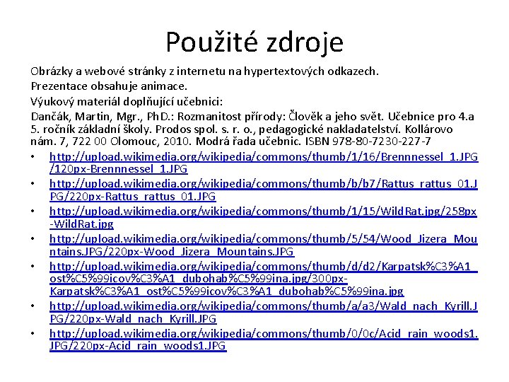 Použité zdroje Obrázky a webové stránky z internetu na hypertextových odkazech. Prezentace obsahuje animace.