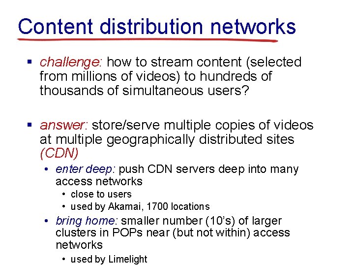 Content distribution networks § challenge: how to stream content (selected from millions of videos)