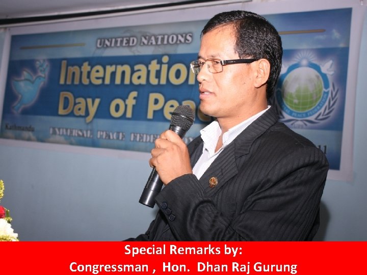 Special Remarks by: Congressman , Hon. Dhan Raj Gurung 