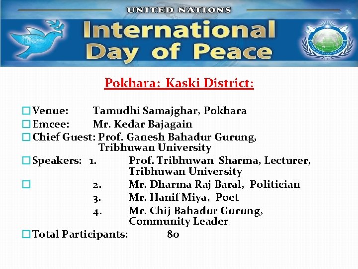 Pokhara: Kaski District: �Venue: Tamudhi Samajghar, Pokhara �Emcee: Mr. Kedar Bajagain �Chief Guest: Prof.
