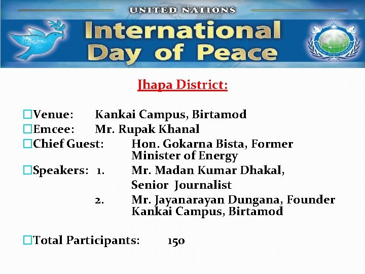 Jhapa District: �Venue: Kankai Campus, Birtamod �Emcee: Mr. Rupak Khanal �Chief Guest: Hon. Gokarna