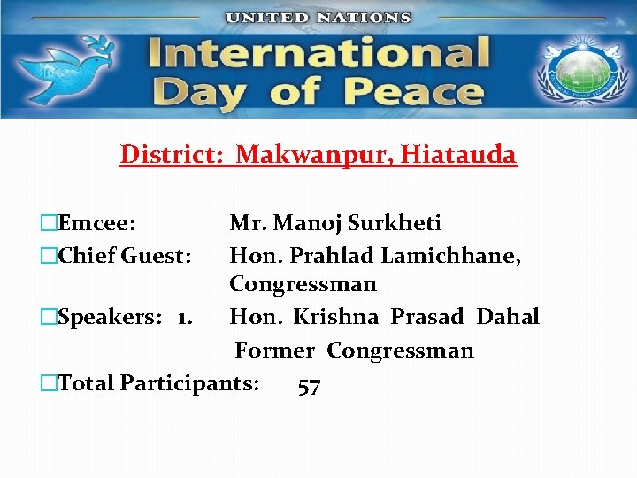 District: Makwanpur, Hiatauda �Emcee: �Chief Guest: Mr. Manoj Surkheti Hon. Prahlad Lamichhane, Congressman �Speakers: