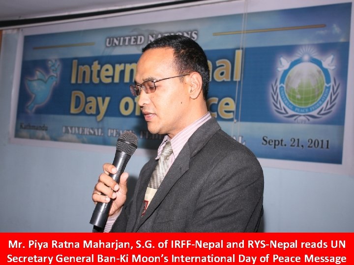 Mr. Piya Ratna Maharjan, S. G. of IRFF-Nepal and RYS-Nepal reads UN Secretary General