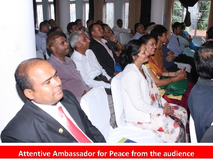 Attentive Ambassador for Peace from the audience 