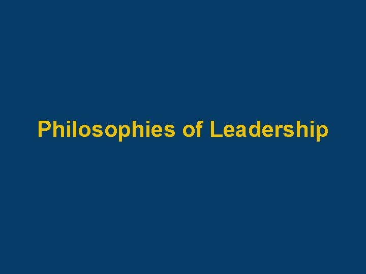 Philosophies of Leadership 