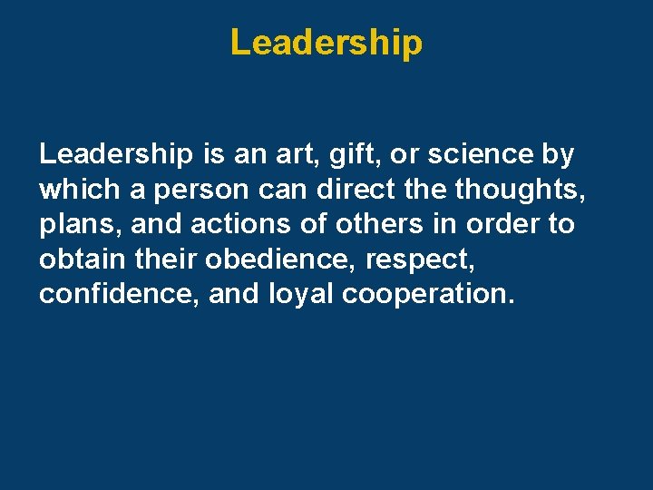 Leadership is an art, gift, or science by which a person can direct the
