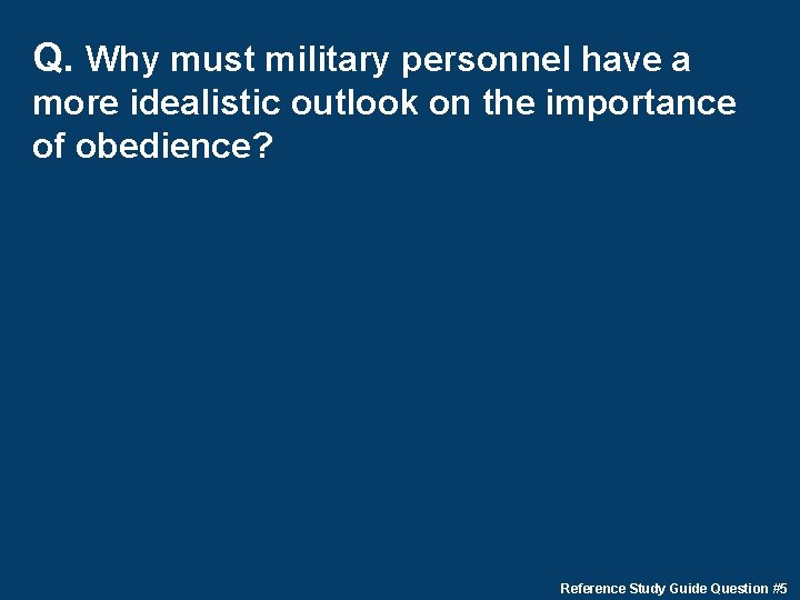 Q. Why must military personnel have a more idealistic outlook on the importance of