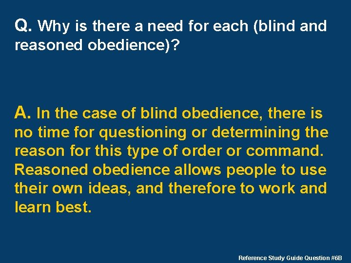 Q. Why is there a need for each (blind and reasoned obedience)? A. In
